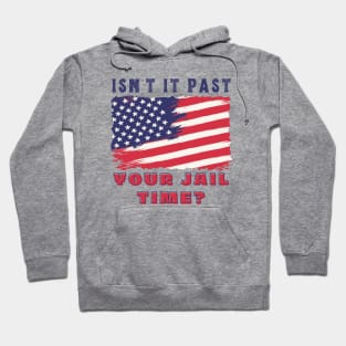 ISN'T IT PAST YOUR JAIL TIME? Hoodie